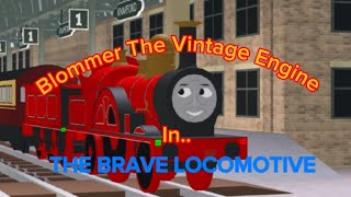 Blommer The Vintage Engine In The Brave Locomotive [upl. by Lirpa725]