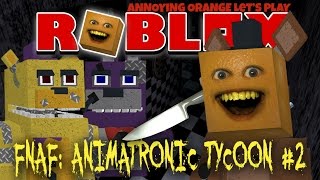 Annoying Orange Plays  ROBLOX FNAF Animatronic Tycoon 2 FREDDY FAZBEAR [upl. by Lillis]