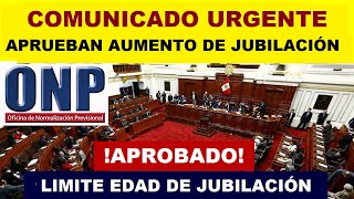 LO ÚLTIMO ONP CONGRESO APRUEBA AUMENTAR EL LIMITE DE EDAD PARA JUBILADOS AFILIADO5 ONP [upl. by Ateiram]