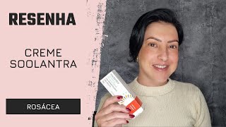 Resenha Creme Soolantra para Rosácea [upl. by Nerty887]