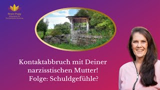 Kontaktabbruch mit Deiner narzisstischen Mutter Folge Schuldgefühle [upl. by Sibel]