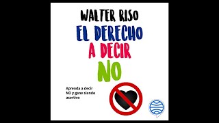 El Derecho a Decir No Cómo Ganar Autoestima sin perder Asertividad Audiolibro 🎧 de Walter Riso [upl. by Bobbye]