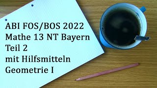 Abi 2022 Bayern FOS BOS 13 Mathe Nichttechnik Teil 2 mit Hilfsmitteln Geometrie I [upl. by Nohsyar]