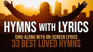 Hymns with Lyrics  33 Best Loved Hymns  Over 1 hour with OnScreen Lyrics [upl. by Irtimd]