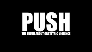 PUSH THE TRUTH ABOUT OBSTETRIC VIOLENCE [upl. by Aerdnat]