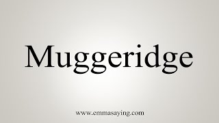 How To Say Muggeridge [upl. by Padraic]