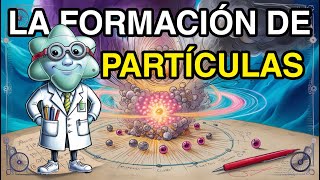 Formación de Partículas Fundamentales en menos de 10 minutos [upl. by Eisac52]