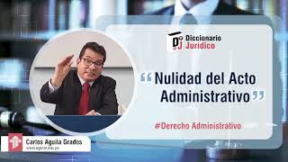 Nulidad del Acto Administrativo  Derecho Administrativo  Diccionario Jurídico 21 [upl. by Nydia]