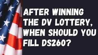 After winning the DV Lottery when should you fill out the visa form DS260 [upl. by Akenehs]