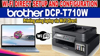 HOW TO SETUP WIFI DIRECT AND USING LAPTOP WIRELESS PRINTING  BROTHER DCPT710W PRINTER [upl. by Bore]