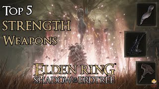 Elden Ring Shadow of the Erdtree  Top 5 Strength Weapons [upl. by Noloc]