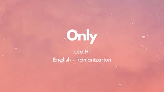 LEE HI  Only Lyric EnglishRomanization [upl. by Tadashi]