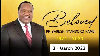 Beloved Dr Yabesh Nyandoro Kambi 1971  2023 [upl. by Necyla]