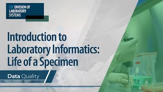 Introduction to Laboratory Informatics Life of a Specimen – Data Quality [upl. by Donal]