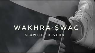 WAKHRA SWAG  SLOWEDREVERB  Song§ [upl. by Messere]