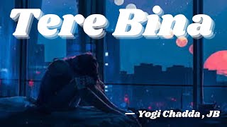 Tere Bina  Yogi Chadda   JB [upl. by Kelsey863]