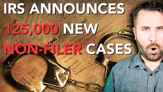 BAD NEWS IRS Announces 125000 New NONFILER CASESCP59s GOING OUT [upl. by Ecnarwal]