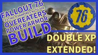 Fallout 76 Double XP EXTENDED Trying out a Vampires Autoaxe Overeaters Power Armor Build [upl. by Nnaynaffit410]