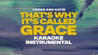 Logan and Katie  Thats Why Its Called Grace  Instrumental  Karaoke [upl. by Leafar]