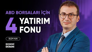 ABD Borsaları İçin 4 Yatırım Fonu  Selim Hun  Ekonomi Ekranı [upl. by Relly]