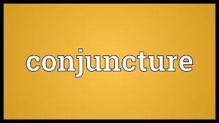 Conjuncture Meaning [upl. by Grania999]