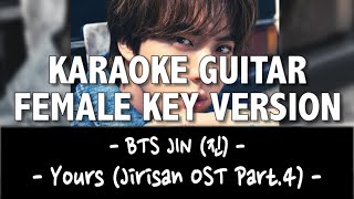 BTS JIN 진  Yours Jirisan OST Part4 KARAOKE ACOUSTIC GUITAR FEMALE KEY VERSION [upl. by Keffer]