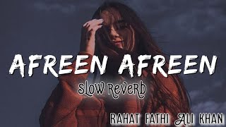 Afreen afreen  slow reverb  Rahat fathi Ali khan  Lofi [upl. by Ogilvie114]