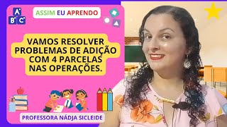 🌟VAMOS RESOLVER 2 PROBLEMAS DE MATEMÁTICA COM 4 PARCELAS NA ADIÇÃO Profª Nádja Sicleide🌟 [upl. by Cymbre]