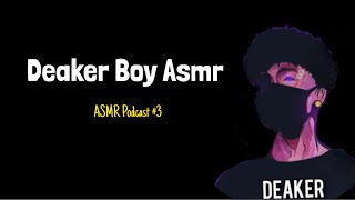 DEAKER BOY ASMR  ASMR Podcast 3 [upl. by Millwater]