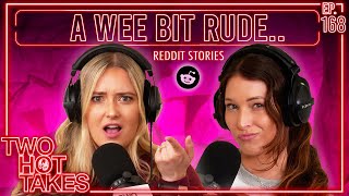 A Wee Bit Rude  Two Hot Takes Podcast  Reddit Stories [upl. by Toland]