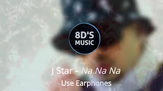 Na Na Na Na 8D AUDIO🎧  J Star  🎧Use Earphones [upl. by Chatterjee]