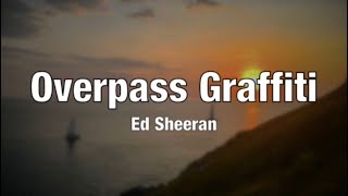 Ed Sheeran  Overpass Graffiti Lyrics [upl. by Assyn]