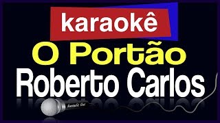 Karaokê  O Portão  Roberto Carlos 🎤 [upl. by Baram]