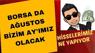 BORSA DA AĞUSTOS BİZİM AYIMIZ OLACAK [upl. by Myer]