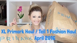 XL Primark Haul  Teil 1 Fashion Haul  April 2016 [upl. by Anawek168]