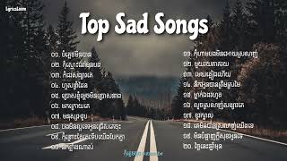 Playlist បទសេដ  Top Sad Songs  LyricsLooms [upl. by Arikaahs]