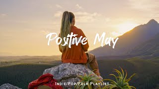 Positive May  Songs for an energetic day  An IndiePopFolkAcoustic Playlist [upl. by Kyrstin]