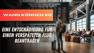 Wann können Sie eine Entschädigung für einen verspäteten Flug beanspruchen [upl. by Madriene260]