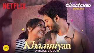 Khaamiyan  Official Lyrical Video  Mismatched Season 3  A Netflix Series  Sagar Verma [upl. by Merchant]