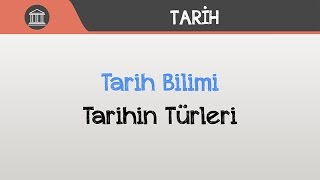 Tarih Bilimi  Tarihin Türleri [upl. by Ernaline]