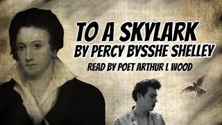 To a Skylark by Percy Bysshe Shelley with text  Read by Poet Arthur L Wood [upl. by Napoleon233]