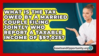 What Is The Tax Owed By A Married Couple Filing Jointly Who Report A Taxable Income Of 97025 [upl. by Irneh]