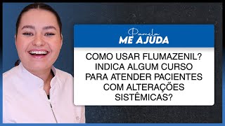 Como usar flumazenil Indica algum curso para atender pacientes com alterações sistêmicas [upl. by Llemar530]