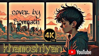 Khamoshiyan Arijit Singh Cover song by Somnath Upadhyaytrendingkhamoshiyan arijitsingh4kvideo [upl. by Akimot]