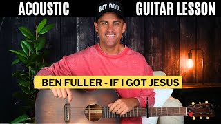 Ben Fuller  If I Got Jesus  Acoustic Guitar Lesson w Chords Lyrics amp Strumming [upl. by Proffitt]