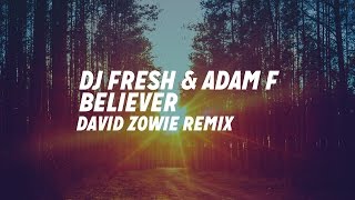 DJ Fresh amp Adam F  Believer David Zowie Remix [upl. by Kurtzman]