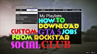 HOW TO DOWNLOAD CUSTOM GTA 5 JOBS FROM ROCKSTAR SOCIAL CLUB AND CREATE PLAYLISTS [upl. by Eimot]