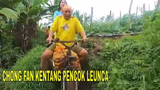 CHONG FAN KENTANG PENCOK LEUNCA  JEJAK SI GUNDUL 250923 [upl. by Quintina]