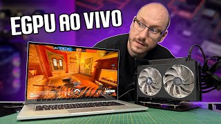 eGPU testada AO VIVO Venha ver como é usar uma placa de vídeo externa em um notebook [upl. by Etteyafal462]