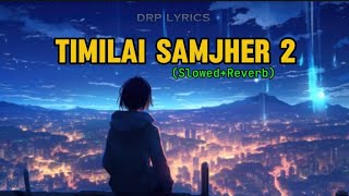 TIMILAI SAMJHER 2❣️slowedReverbDRPLYRICS female version [upl. by Pallaton786]